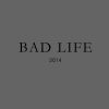 Bad Life 2014
