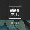 George Maple – Talk Talk (Arches Rework)