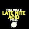 Thee Mike B – Acidendum (Late Nite Acid Mix Vol.2)