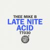 Thee Mike B – Late Nite Acid