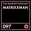 The Bunker Podcast 97 – Matrixxman