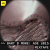 Bart B More ADE ’15 Mixtape